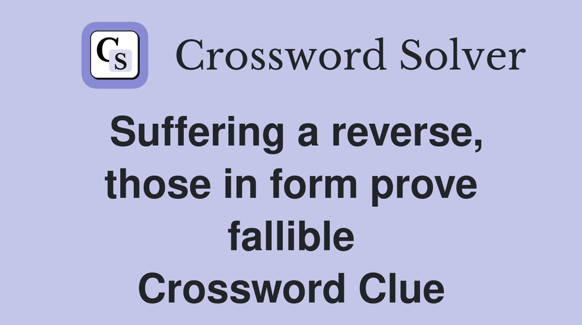 Suffering a reverse, those in form prove fallible Crossword Clue