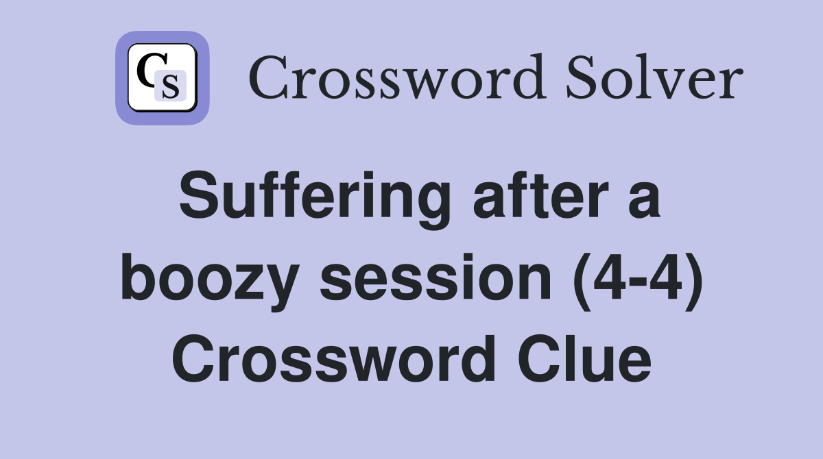 Suffering after a boozy session (4-4) Crossword Clue