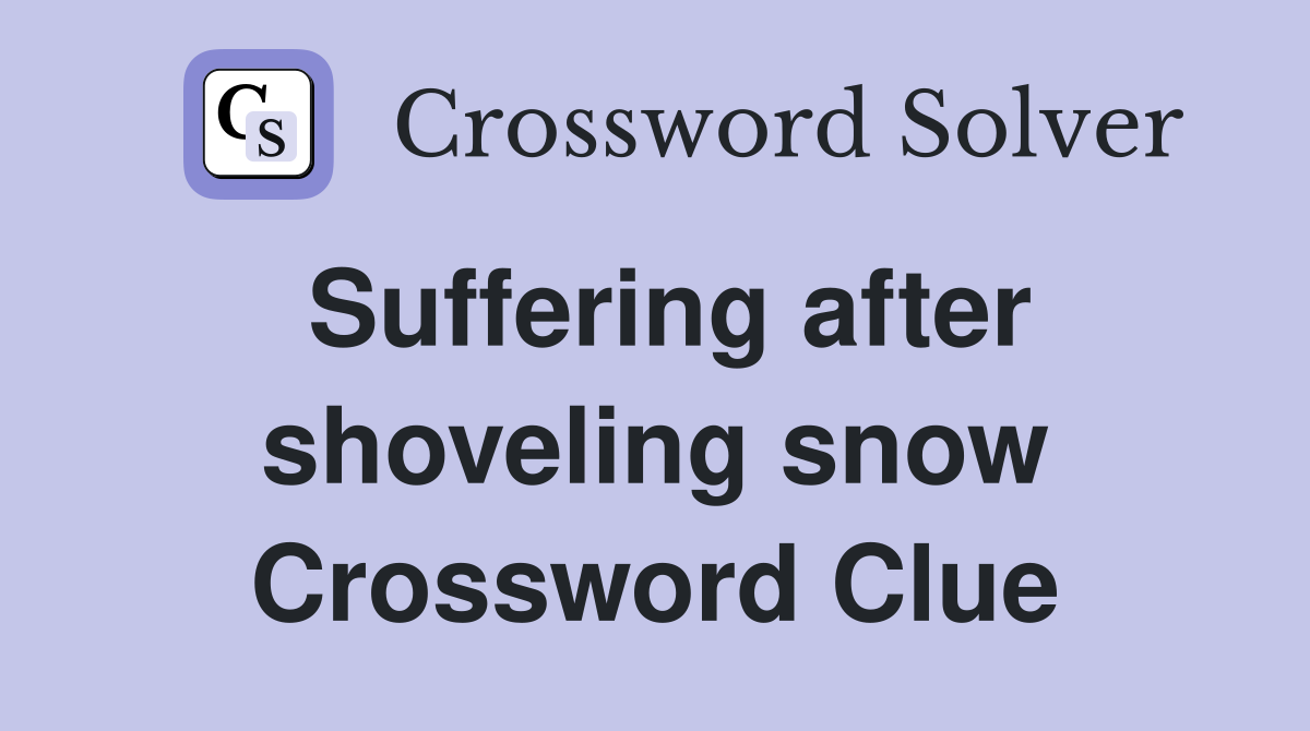 Suffering after shoveling snow Crossword Clue