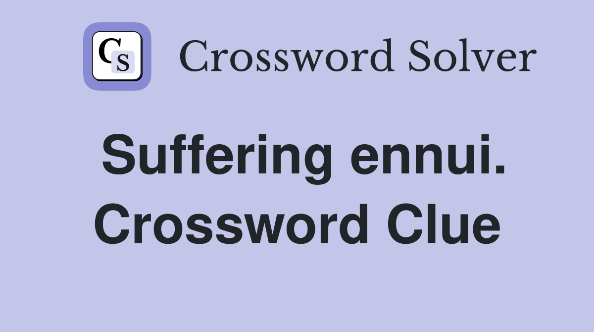 Suffering ennui. Crossword Clue