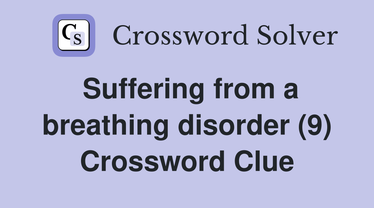 Suffering from a breathing disorder (9) Crossword Clue