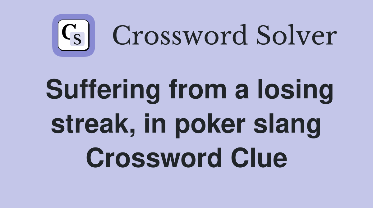 Suffering from a losing streak, in poker slang Crossword Clue
