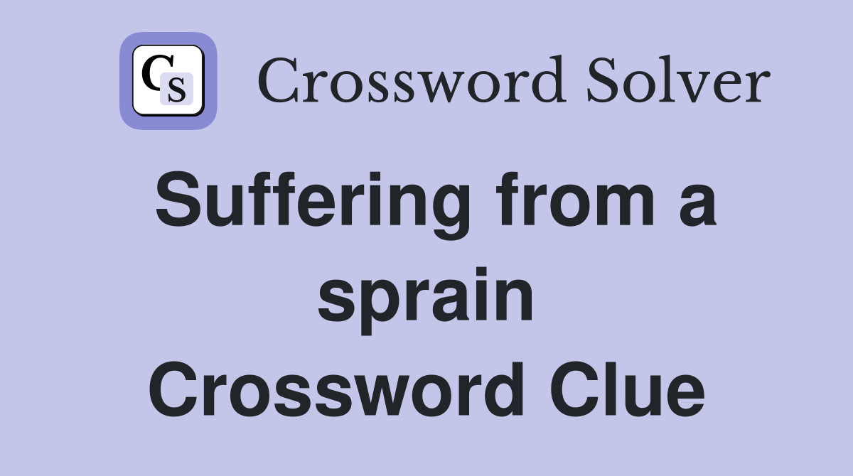 Suffering from a sprain Crossword Clue