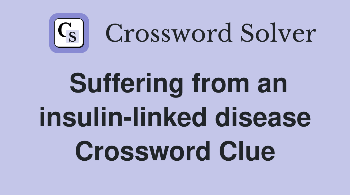 Suffering from an insulin-linked disease Crossword Clue