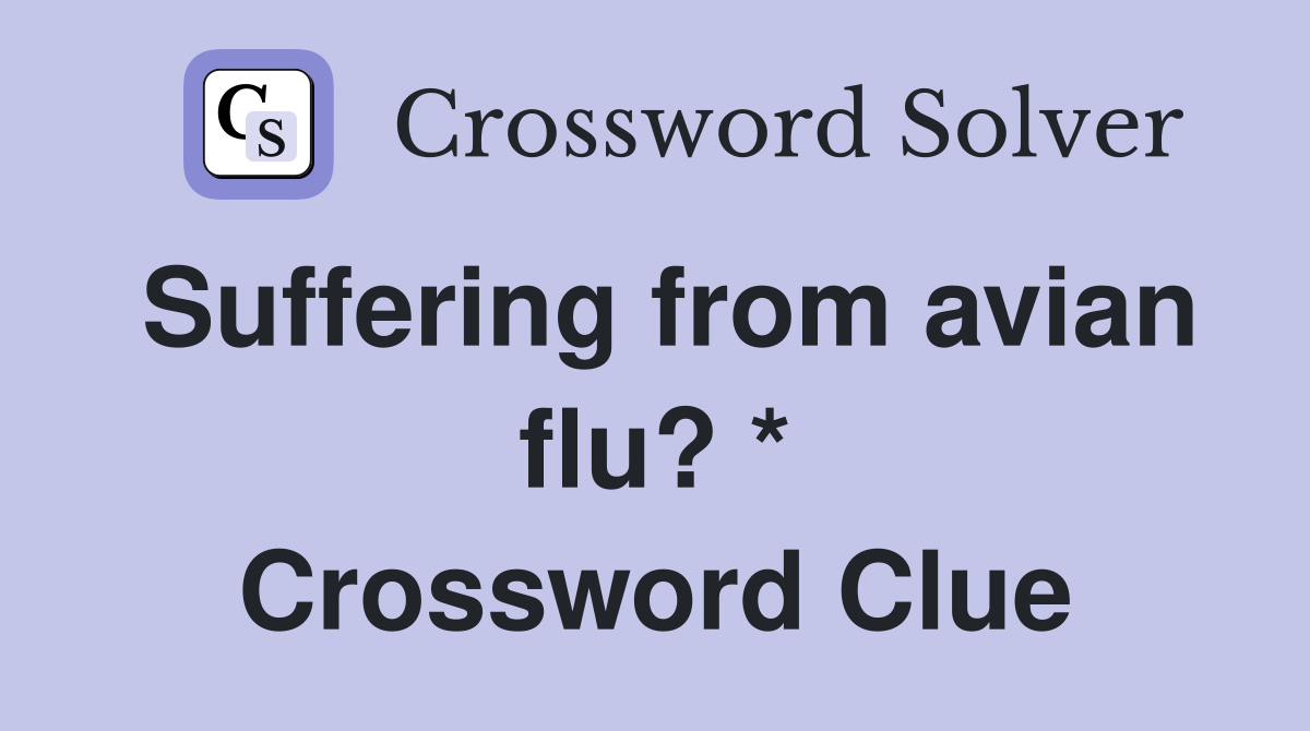 Suffering from avian flu? * Crossword Clue