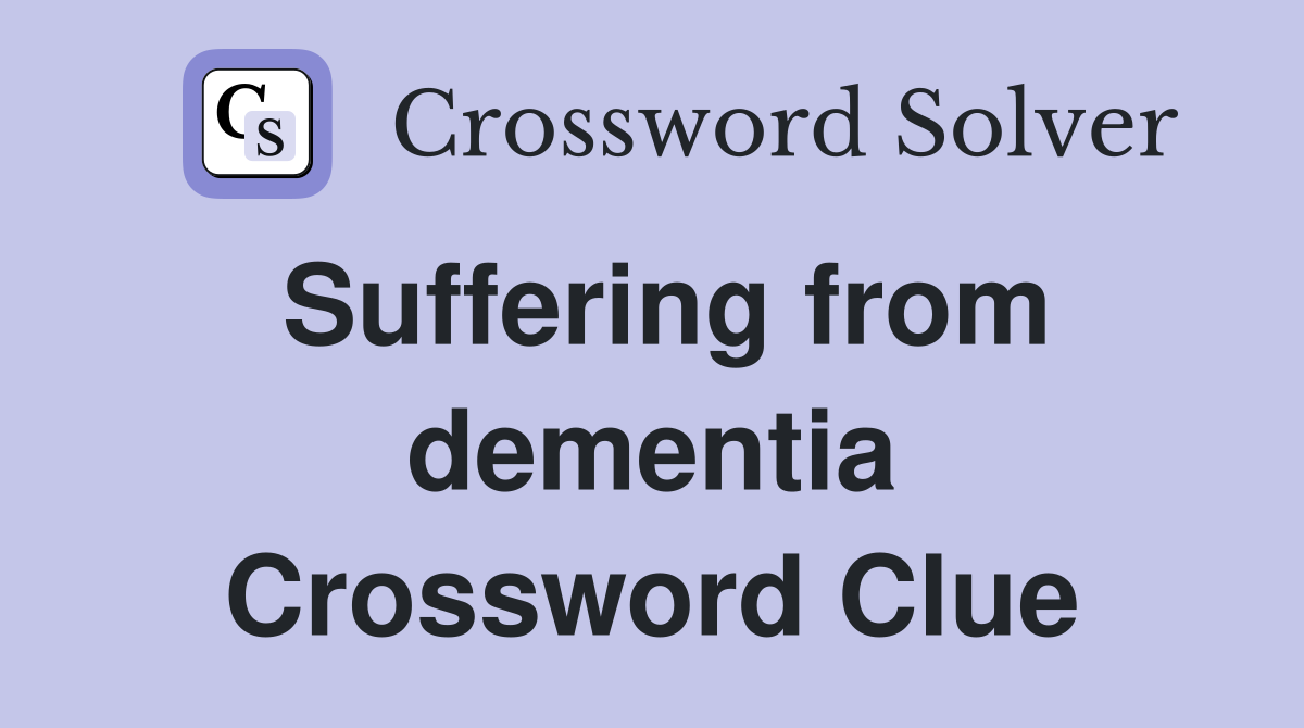 Suffering from dementia Crossword Clue