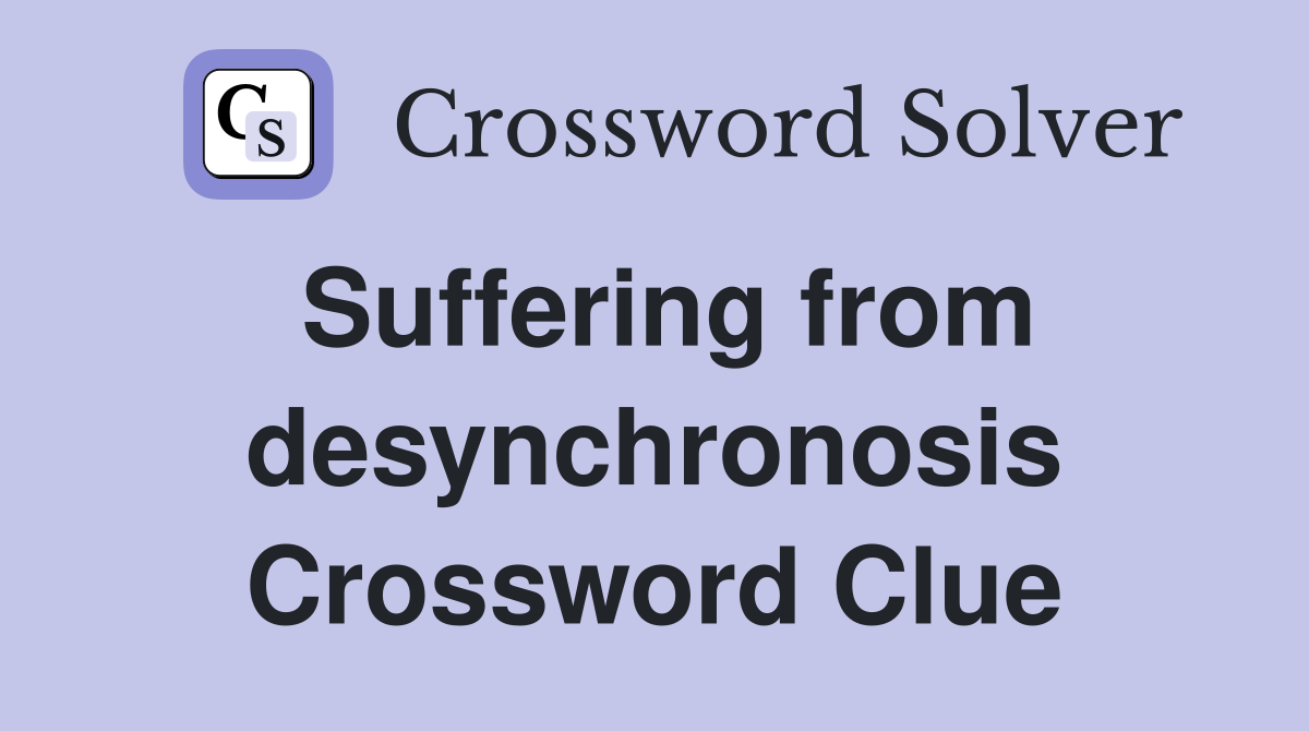 Suffering from desynchronosis Crossword Clue