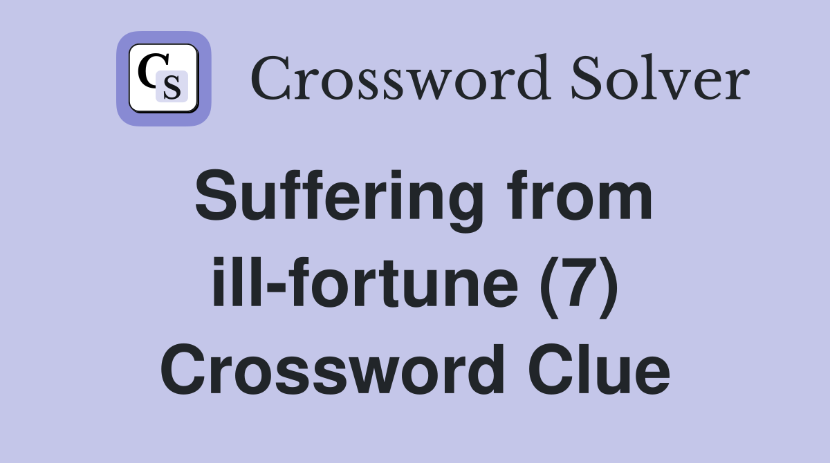 Suffering from ill-fortune (7) Crossword Clue