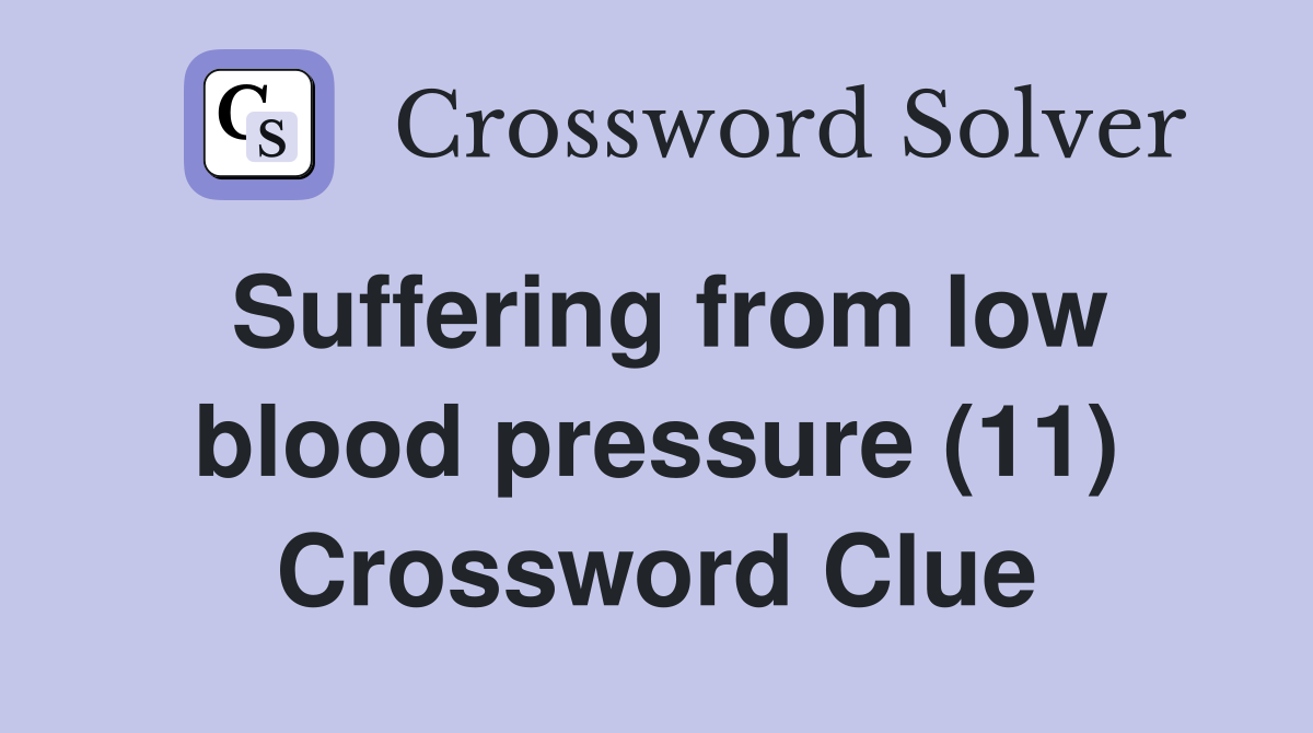 Suffering from low blood pressure (11) Crossword Clue