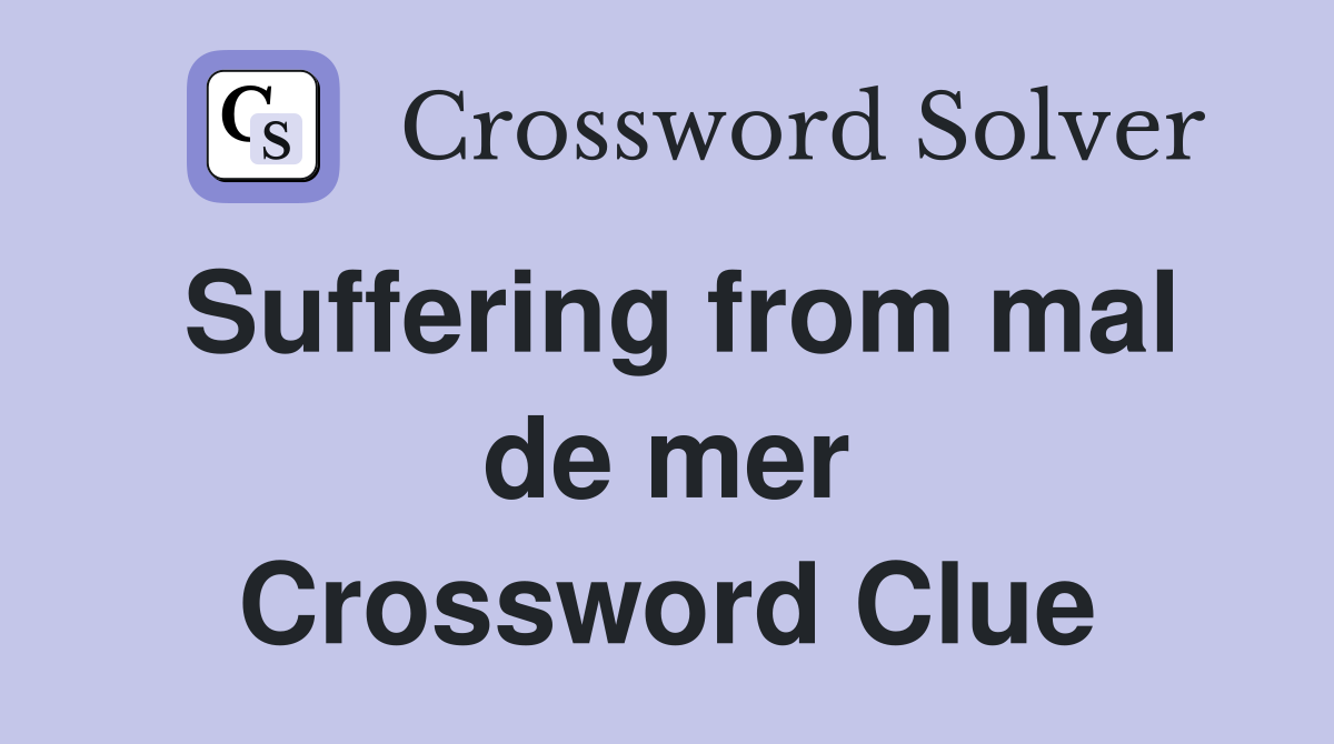 Suffering from mal de mer Crossword Clue