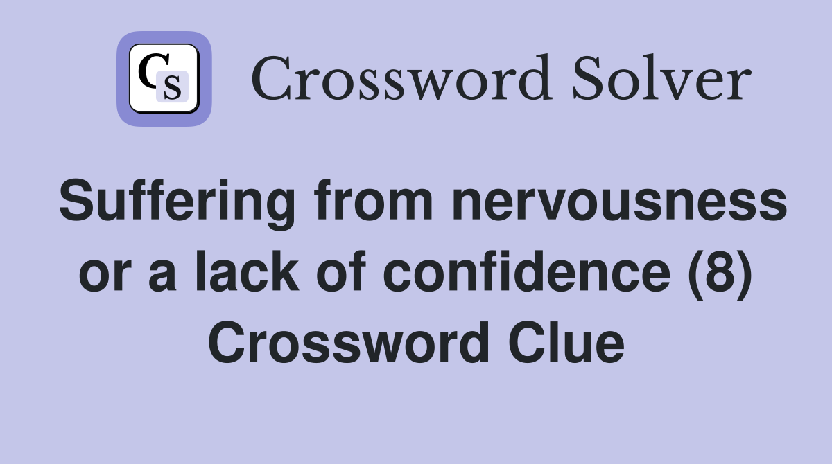 Suffering from nervousness or a lack of confidence (8) Crossword Clue