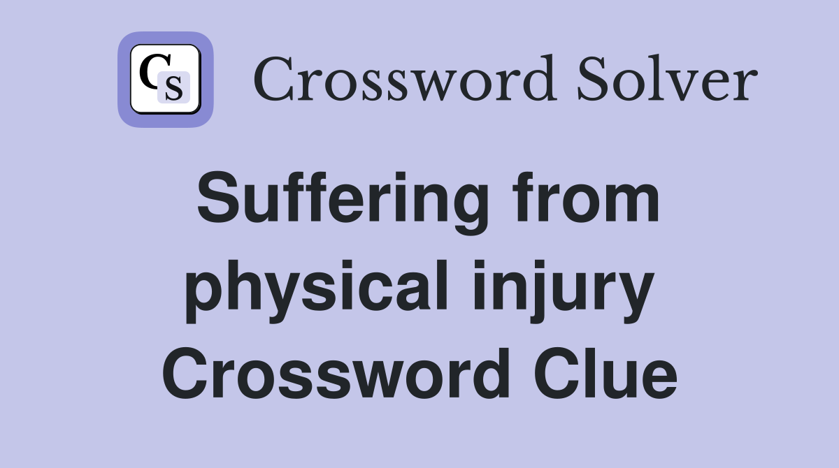 Suffering from physical injury Crossword Clue