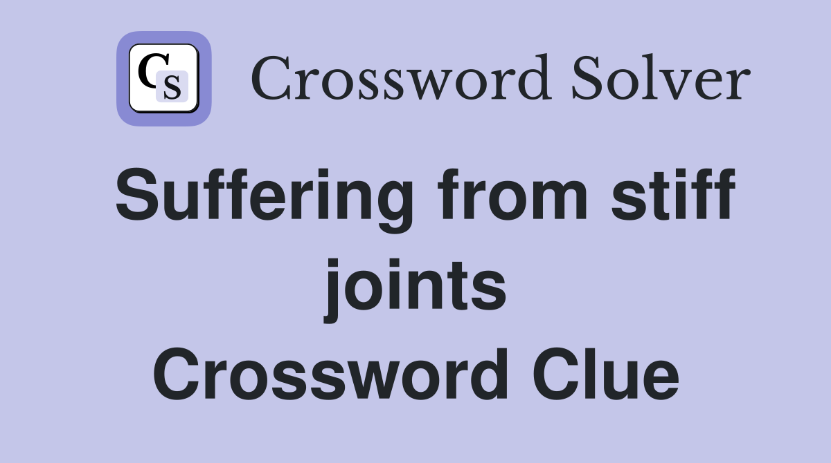 Suffering from stiff joints Crossword Clue