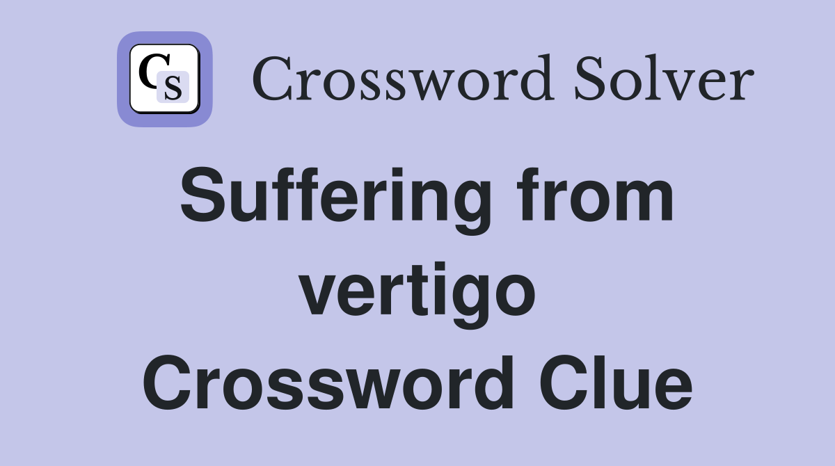 Suffering from vertigo Crossword Clue