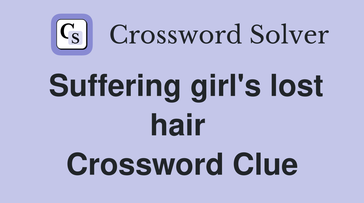 Suffering girl's lost hair  Crossword Clue