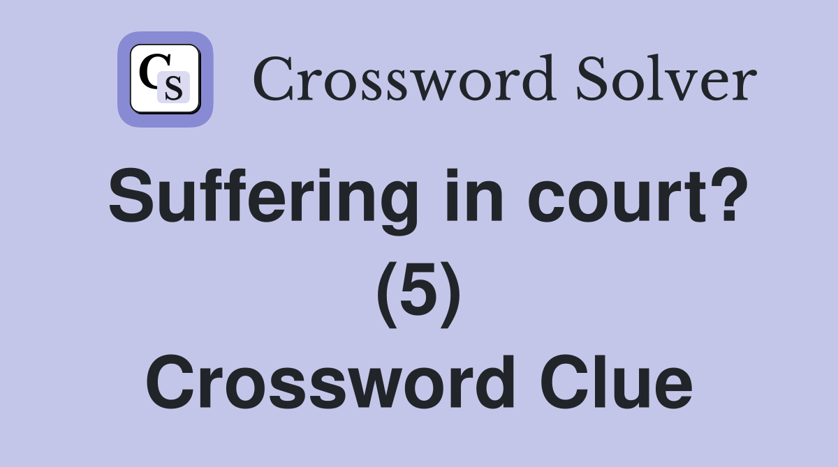 Suffering in court? (5) Crossword Clue
