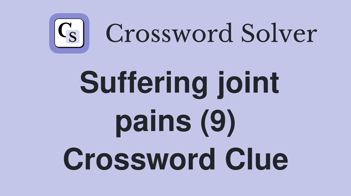 Suffering joint pains (9) Crossword Clue