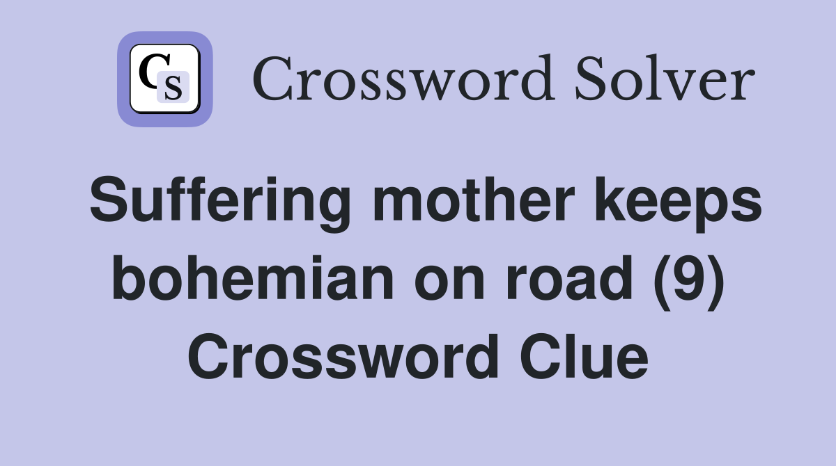 Suffering mother keeps bohemian on road (9) Crossword Clue