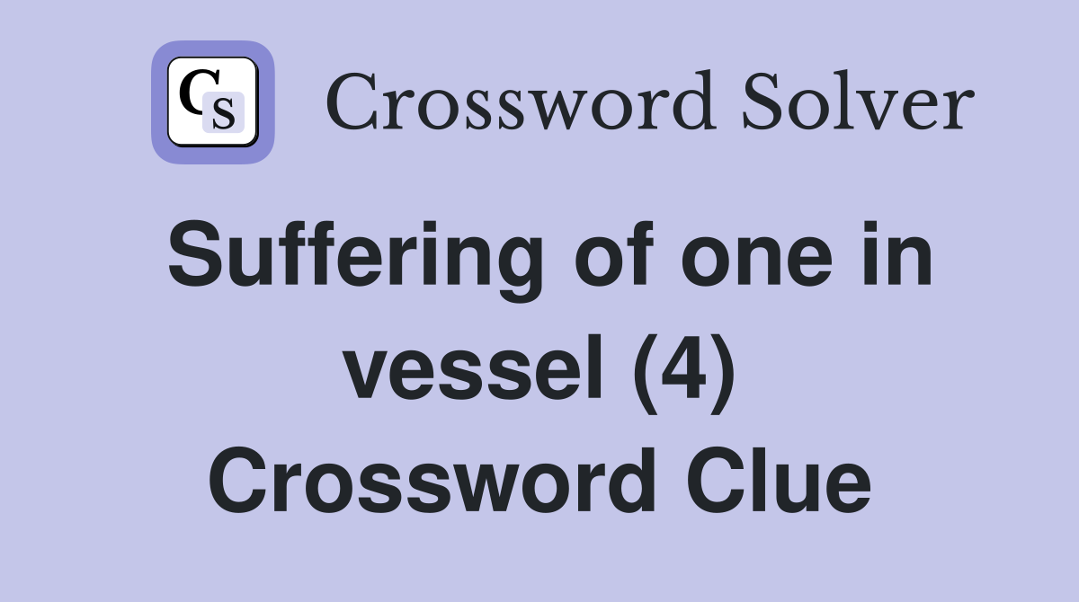 Suffering of one in vessel (4) Crossword Clue