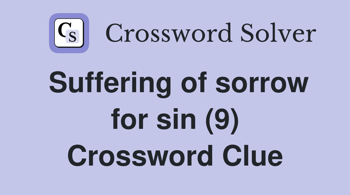 Suffering of sorrow for sin (9) Crossword Clue