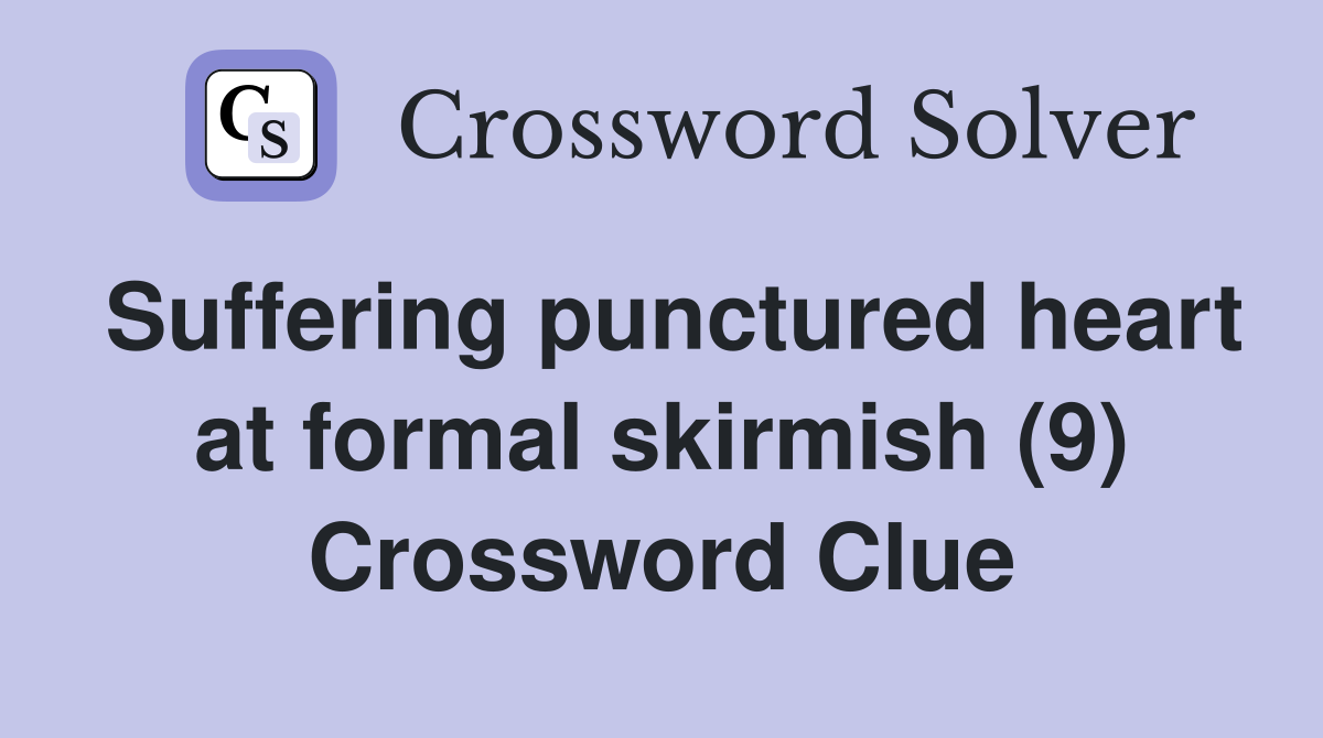 Suffering punctured heart at formal skirmish (9) Crossword Clue
