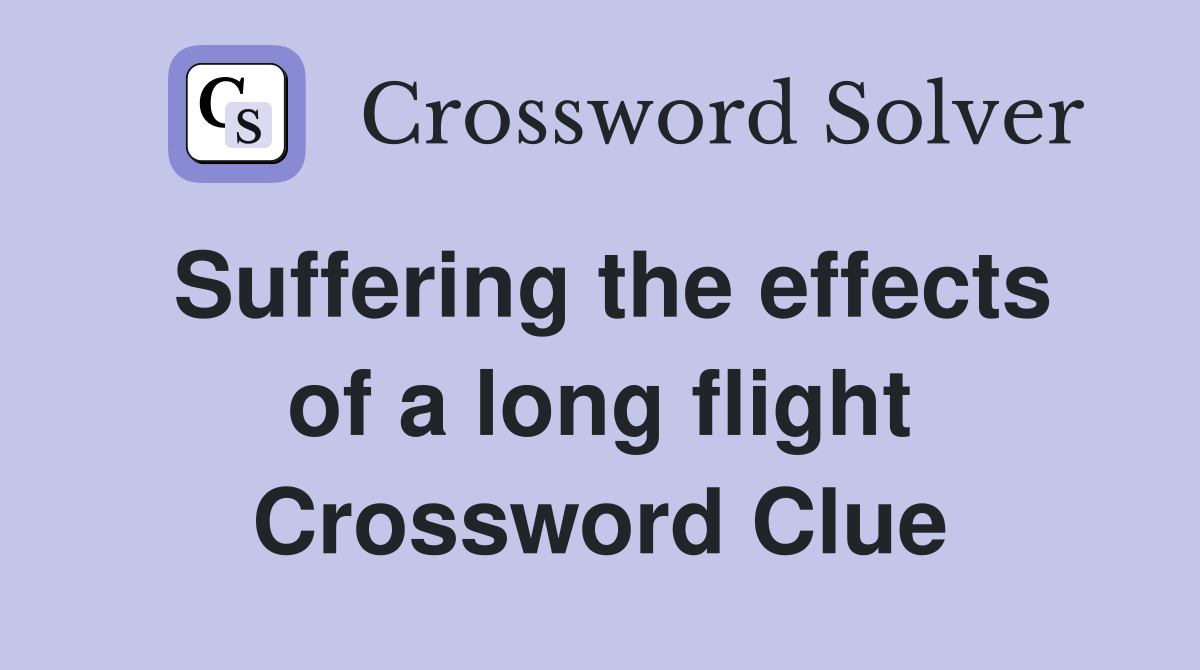 Suffering the effects of a long flight Crossword Clue