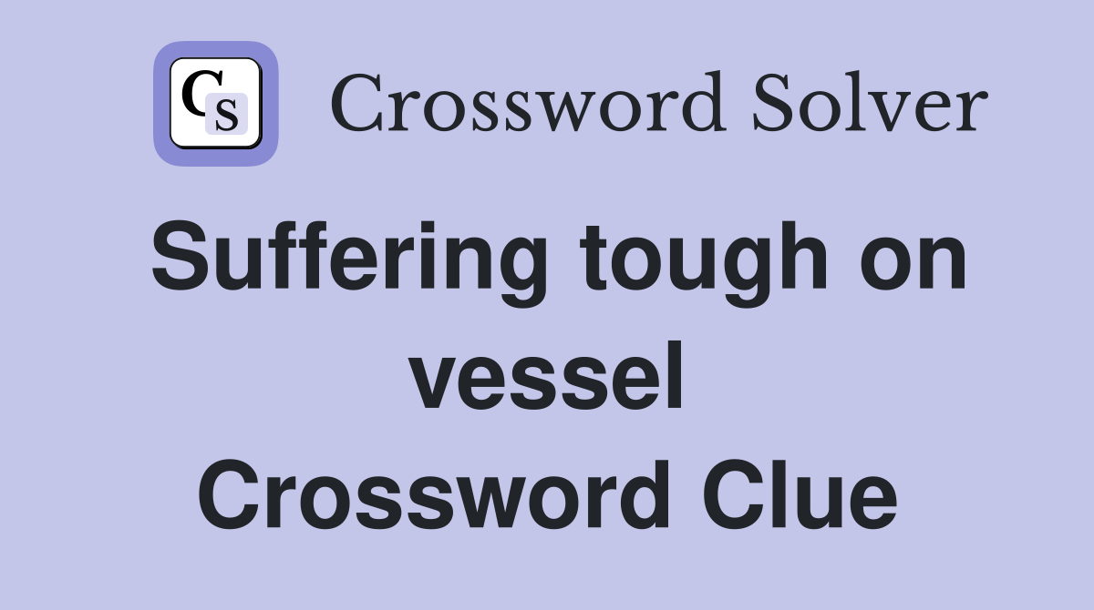 Suffering tough on vessel Crossword Clue