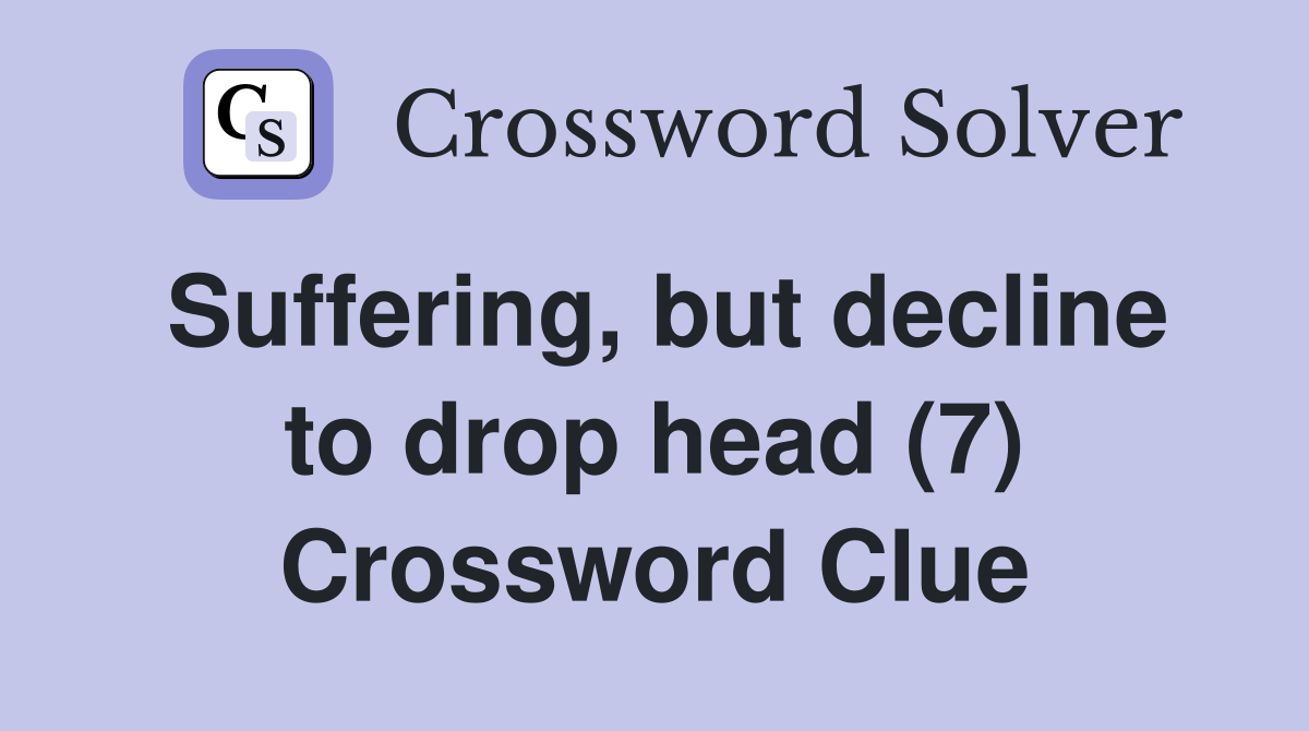 Suffering, but decline to drop head (7) Crossword Clue