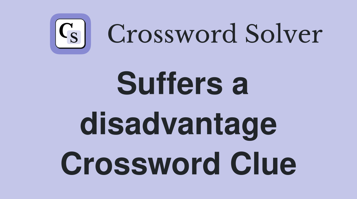 Suffers a disadvantage Crossword Clue