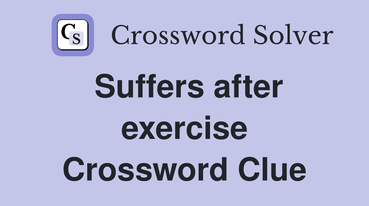 Suffers after exercise Crossword Clue