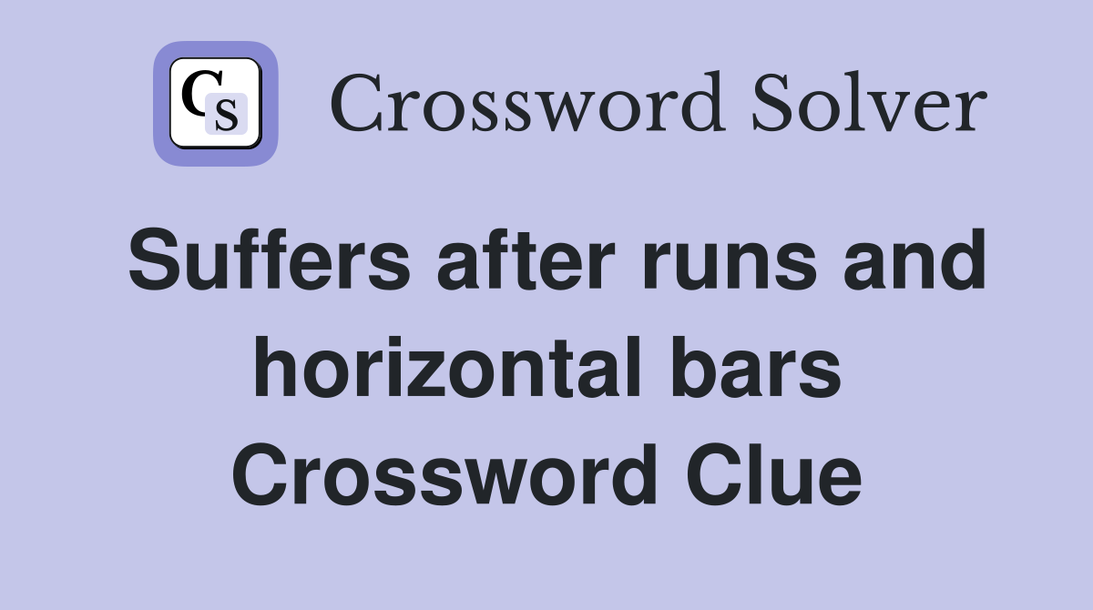 Suffers after runs and horizontal bars Crossword Clue
