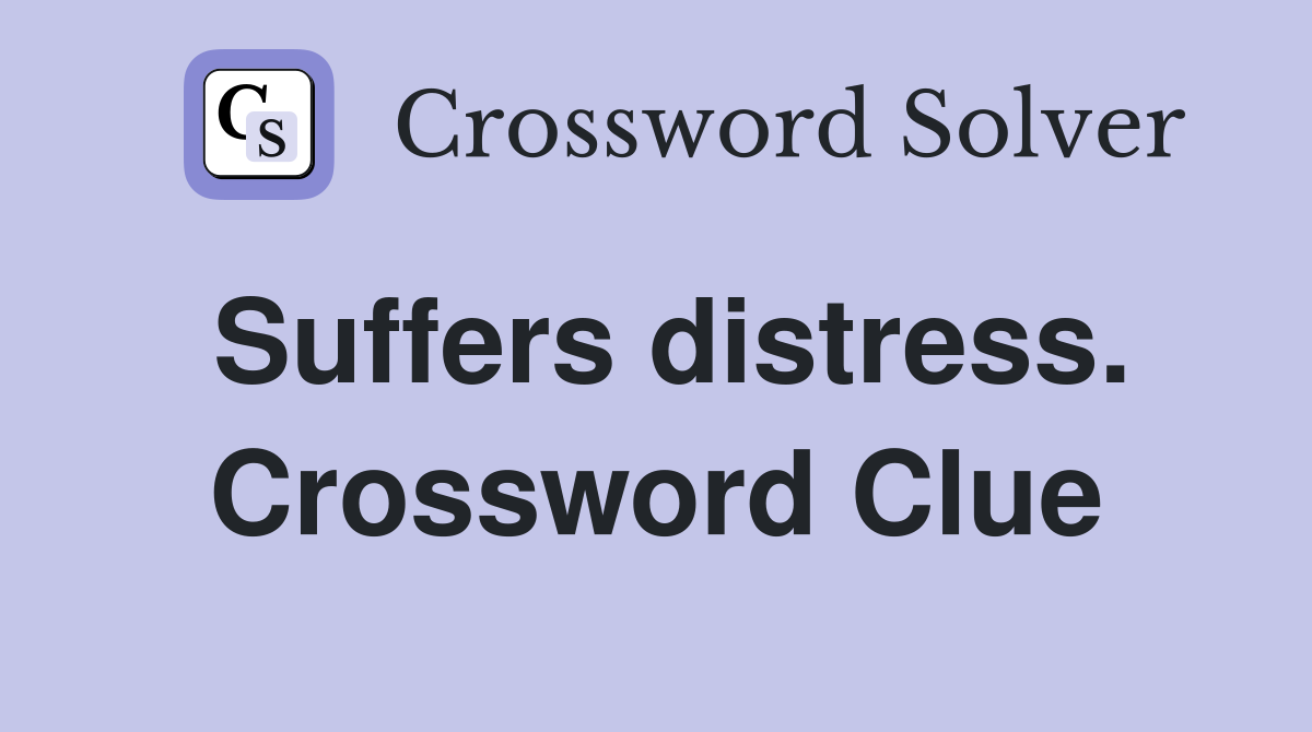 Suffers distress. Crossword Clue