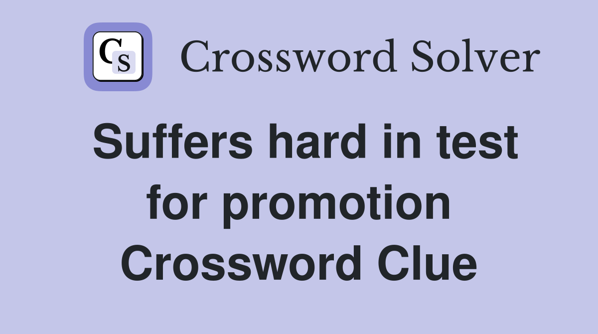 Suffers hard in test for promotion Crossword Clue