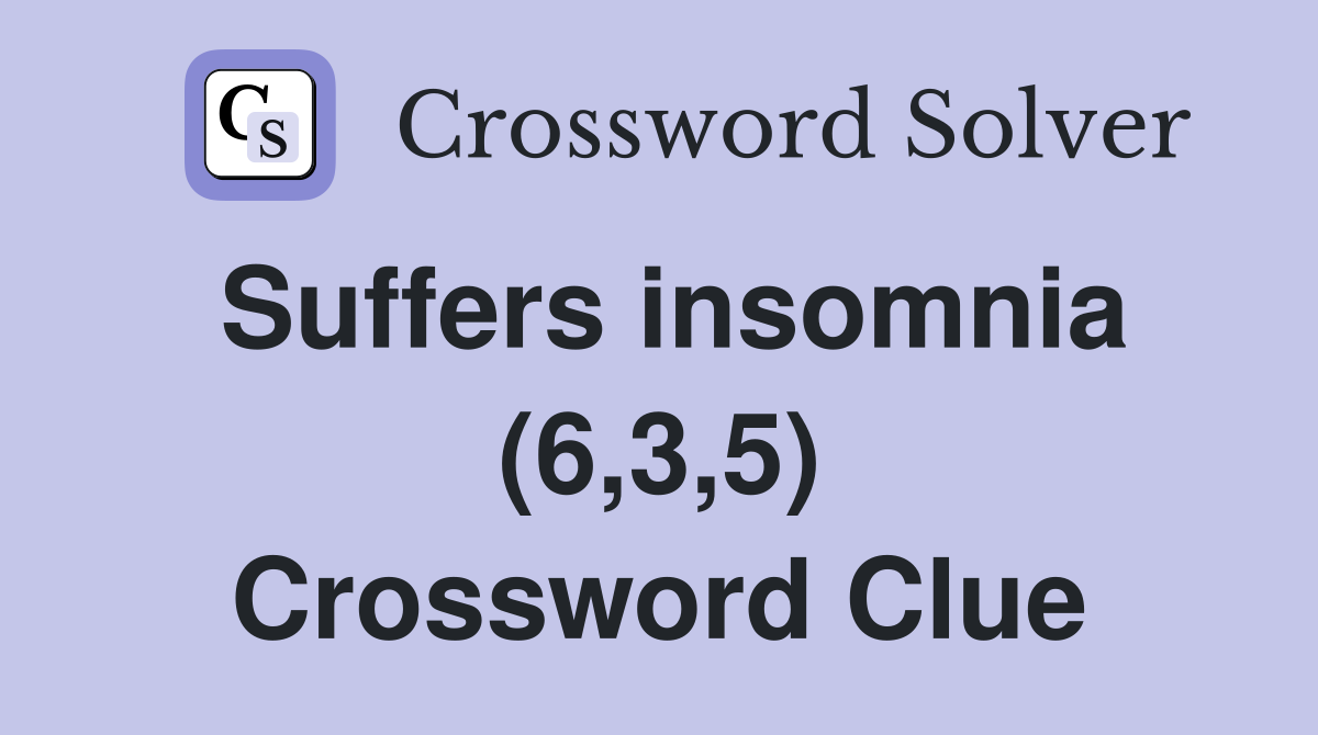 Suffers insomnia (6,3,5) Crossword Clue