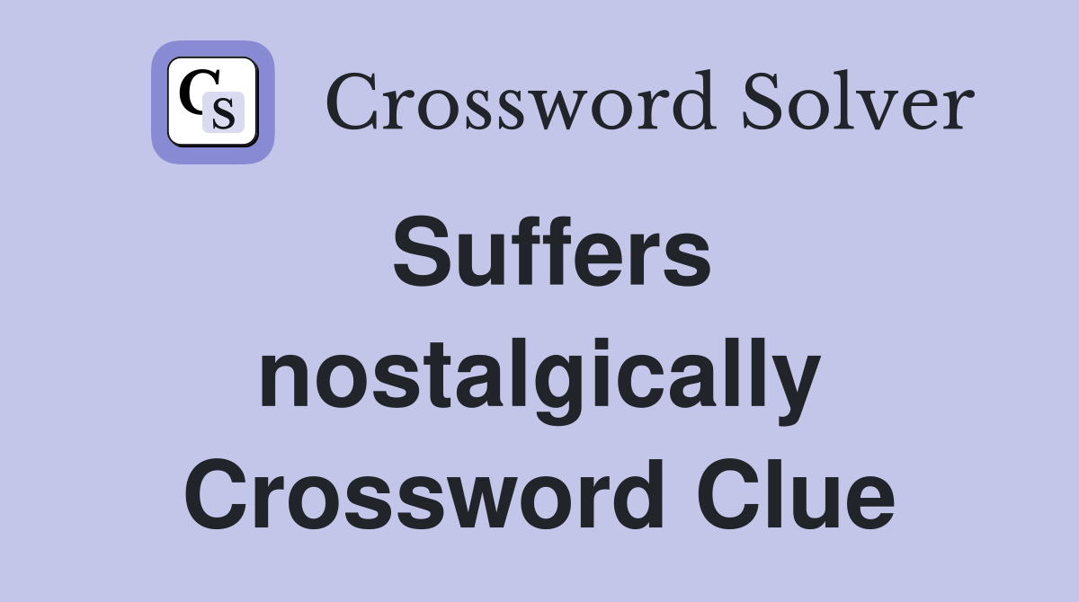 Suffers nostalgically Crossword Clue