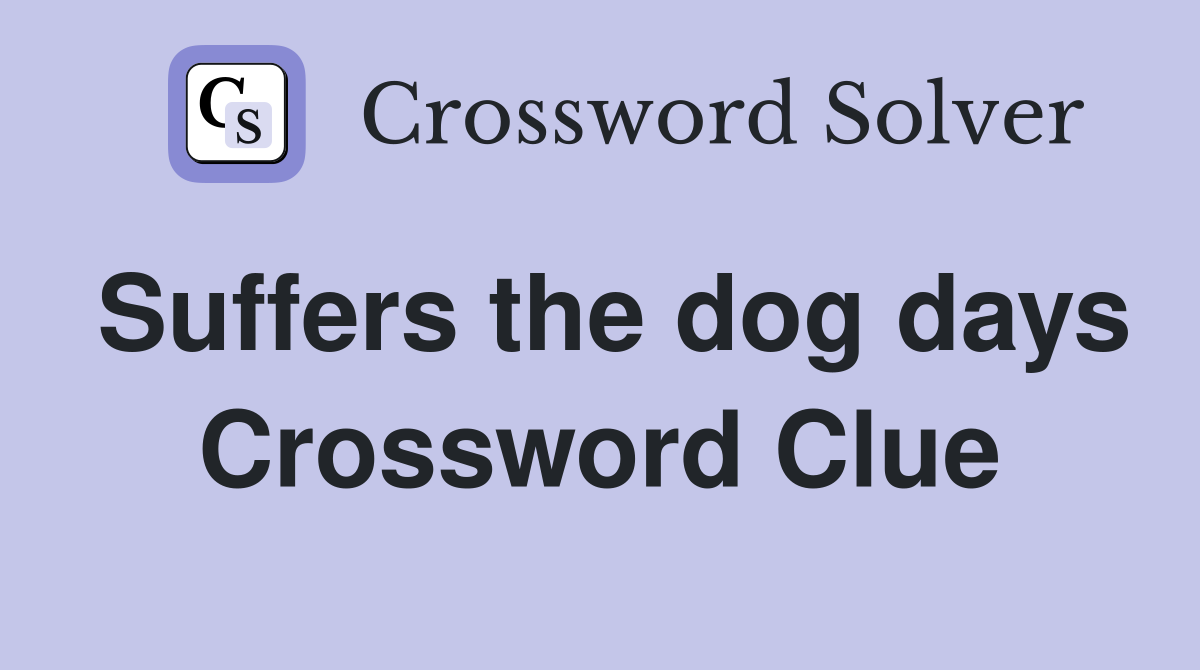 Suffers the dog days Crossword Clue