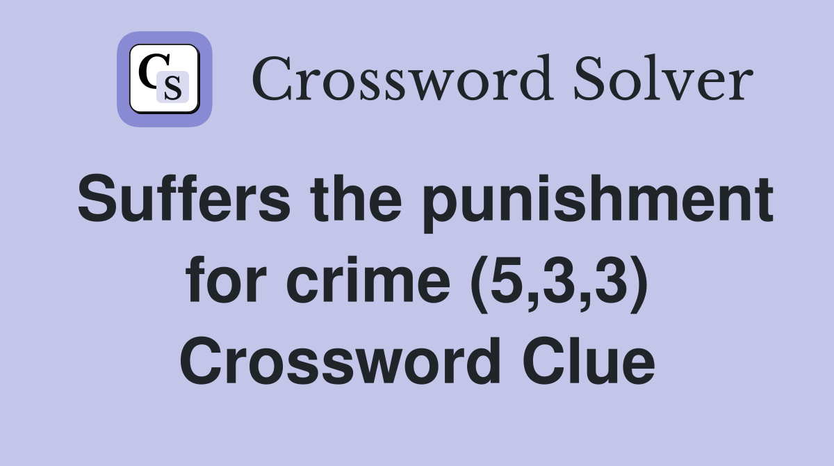 Suffers the punishment for crime (5,3,3) Crossword Clue