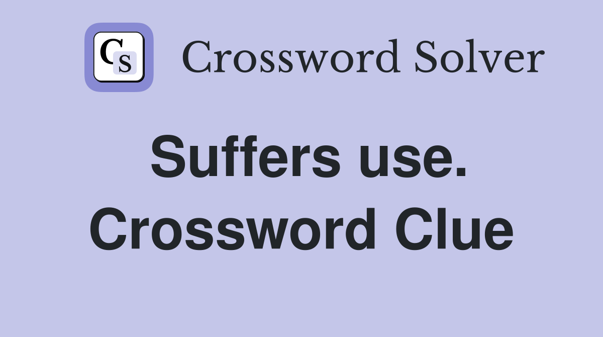 Suffers use. Crossword Clue