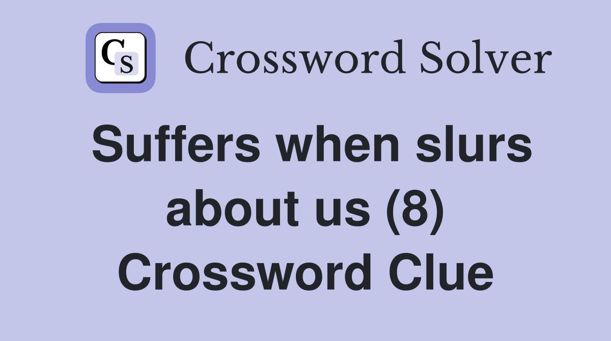 Suffers when slurs about us (8) Crossword Clue