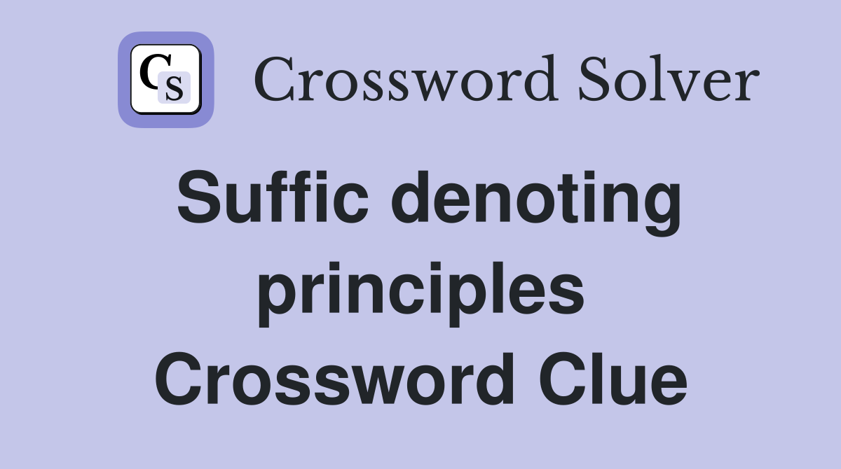 Suffic denoting principles Crossword Clue