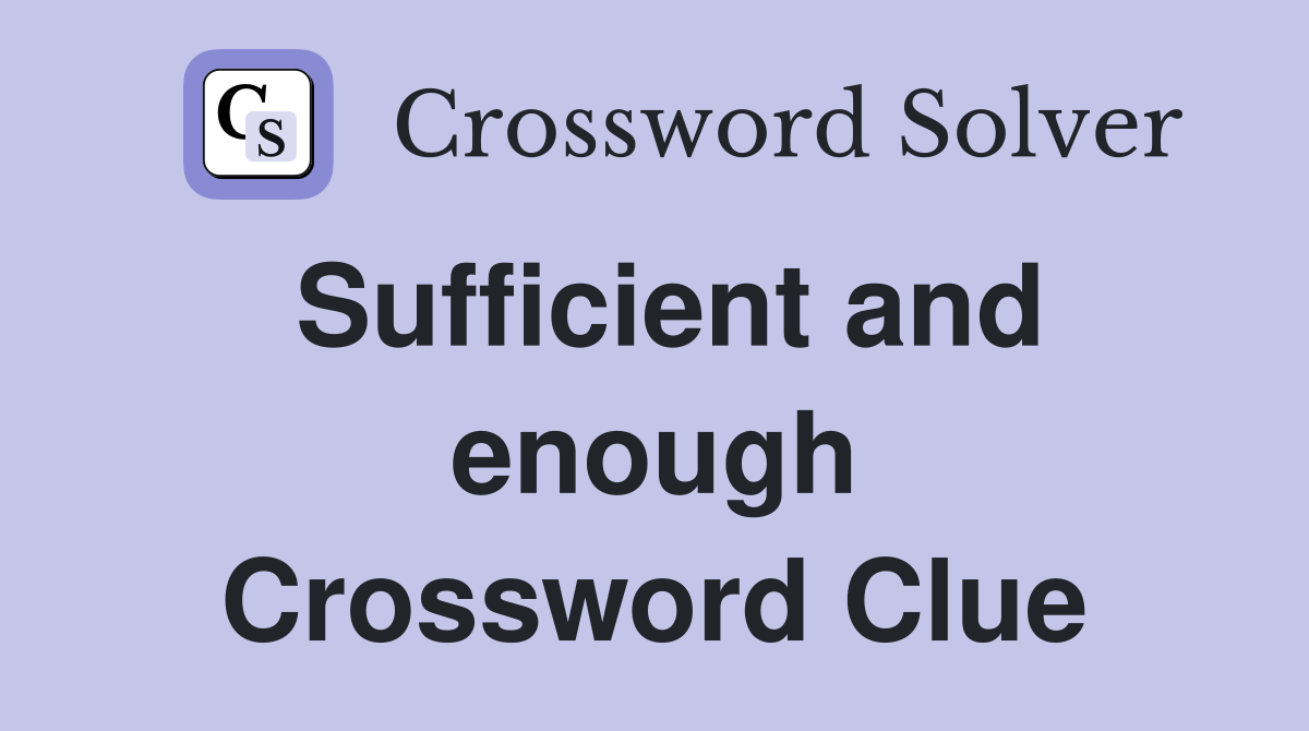 Sufficient and enough Crossword Clue