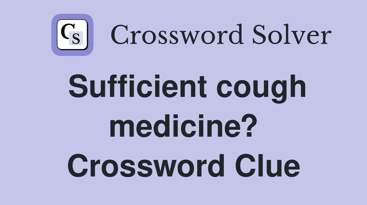 Sufficient cough medicine? Crossword Clue