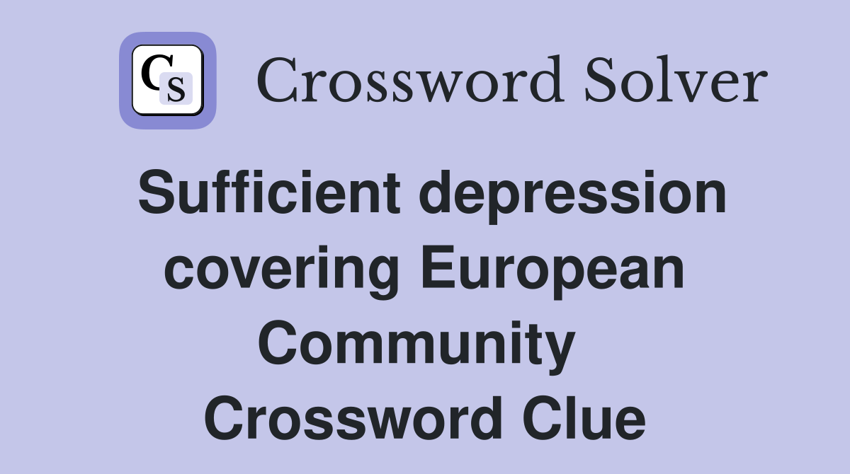 Sufficient depression covering European Community  Crossword Clue