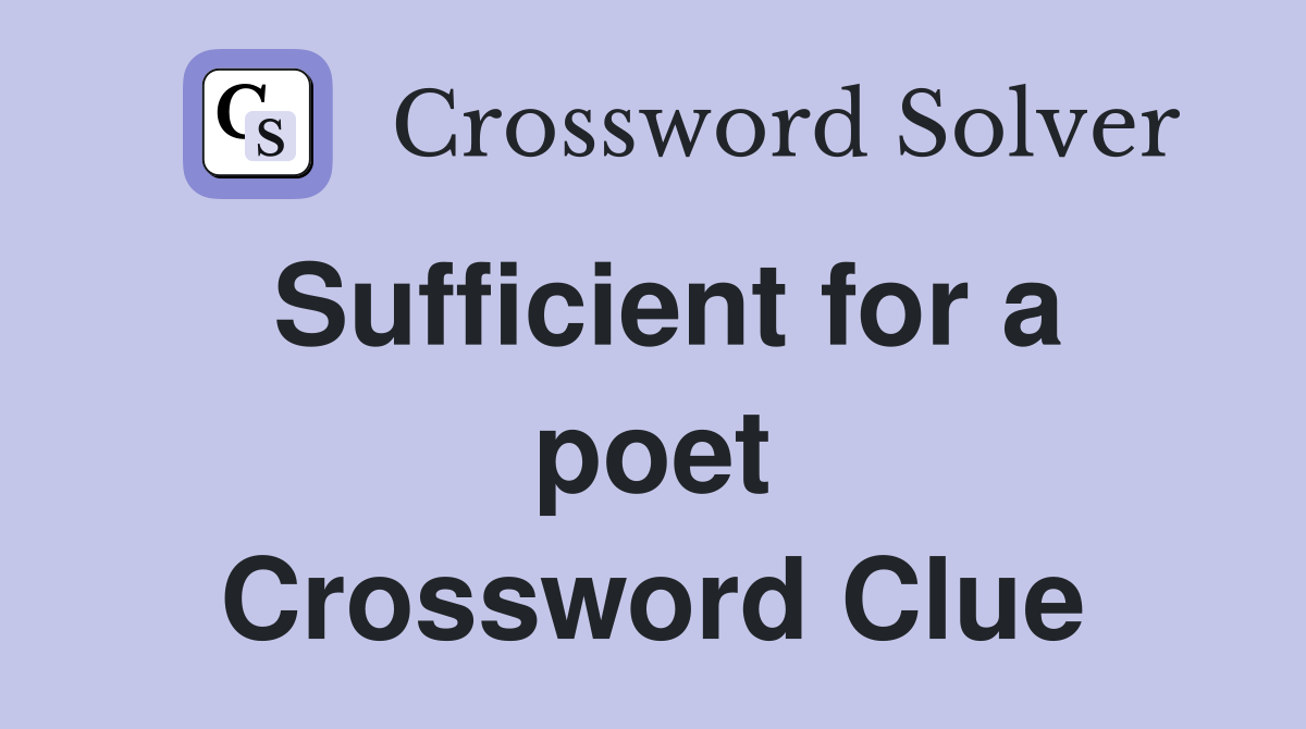 Sufficient for a poet Crossword Clue