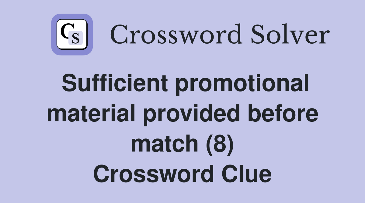 Sufficient promotional material provided before match (8) Crossword Clue