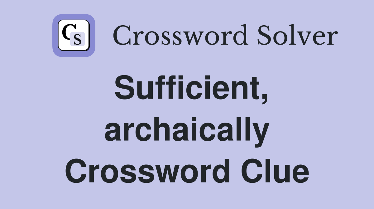 Sufficient, archaically Crossword Clue