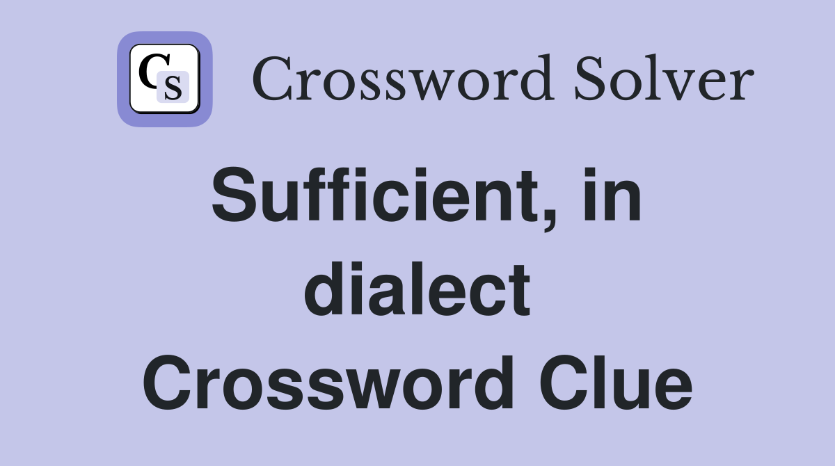 Sufficient, in dialect Crossword Clue