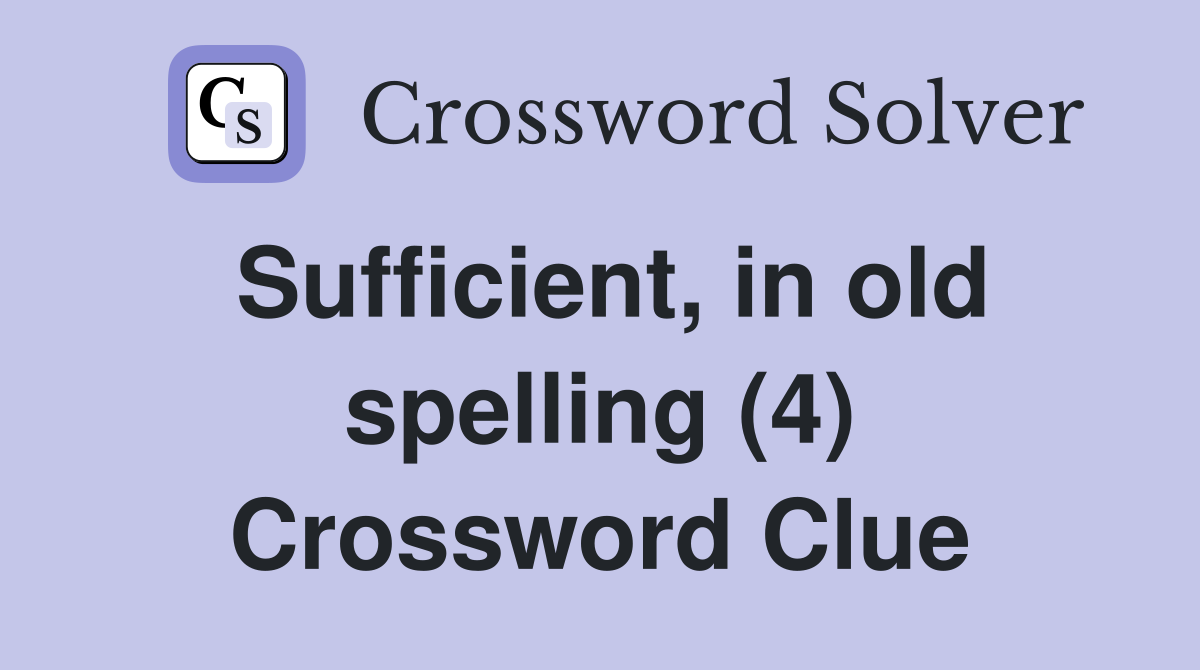 Sufficient, in old spelling (4) Crossword Clue