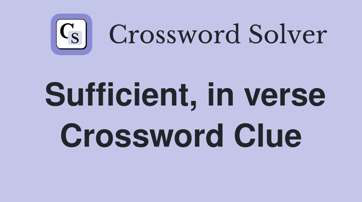 Sufficient, in verse Crossword Clue