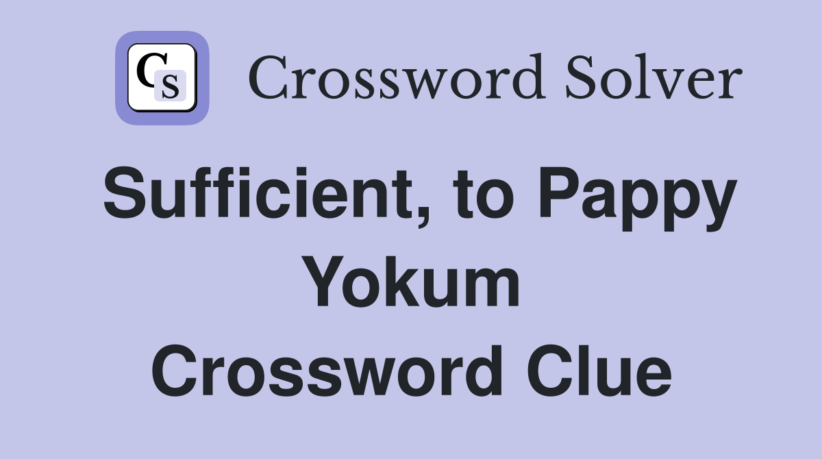 Sufficient, to Pappy Yokum Crossword Clue